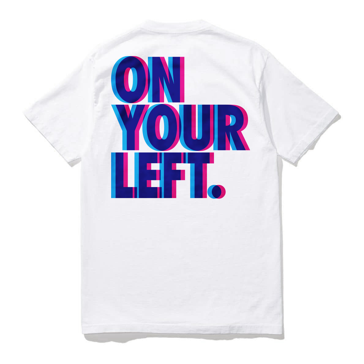 ON YOUR LEFT T-SHIRT